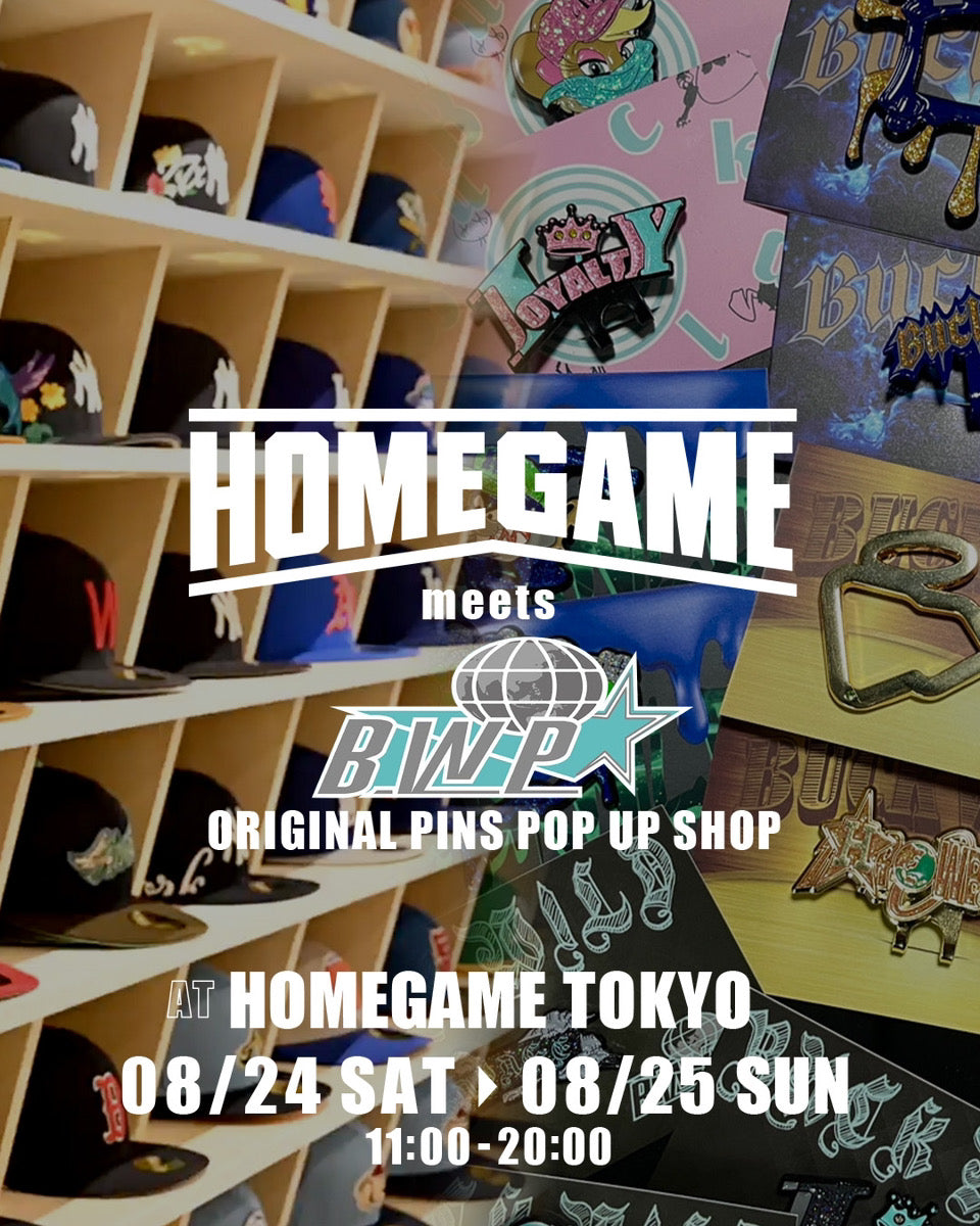 8/24(SAT)~8/25(SUN)HOMEGAME MEETS B.W.P ORIGINAL PINS POP UP SHOP開催‼
