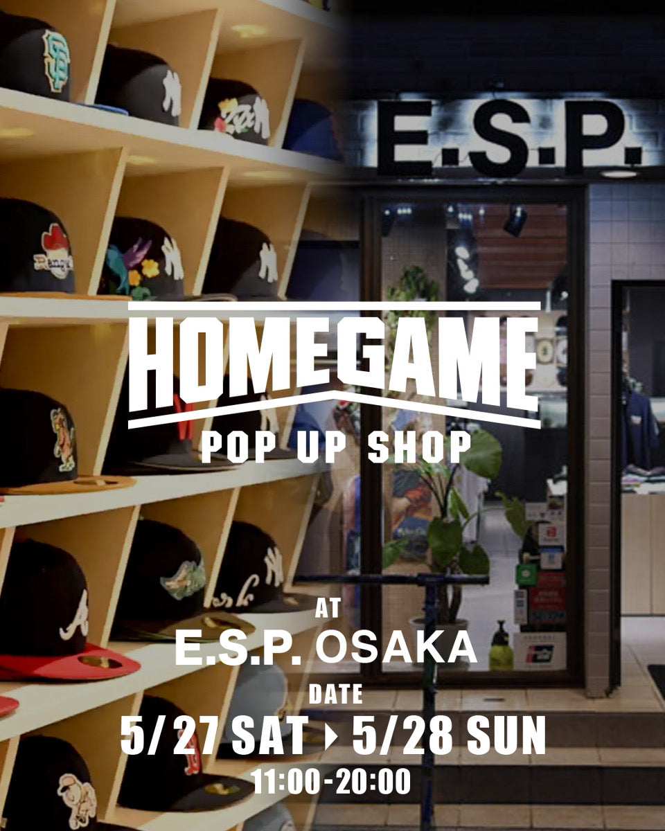 5.27(SAT) – 5.28(SUN)HOME GAME pop up shop at E.S.P. OSAKA
